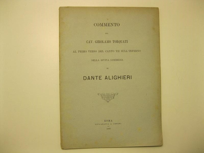 Commento del cav. Girolamo Torquati al primo verso del canto VII sull'inferno della Divina Commedia di Dante Alighieri